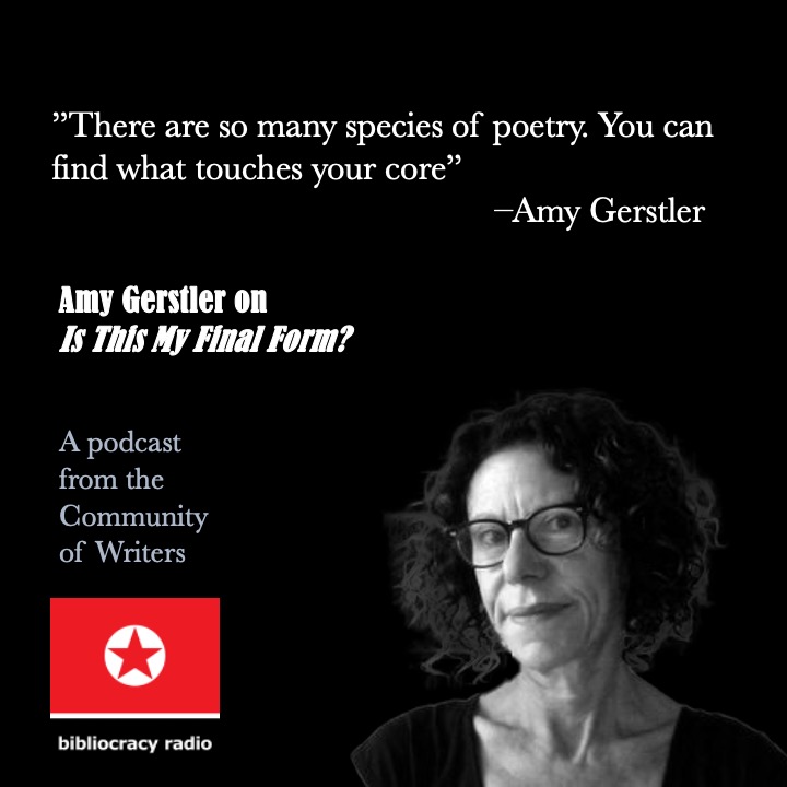Poet Amy Gerstler art advertising a podcast from the community of writers in which she discussed her book Is This My Final Form? with Andrew Tonkovich.